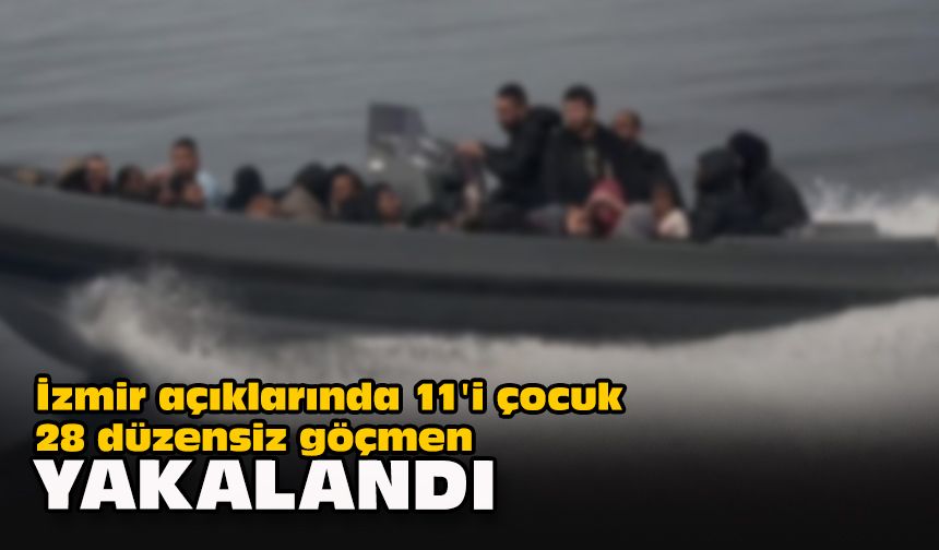 İzmir açıklarında 11'i çocuk 28 düzensiz göçmen yakalandı