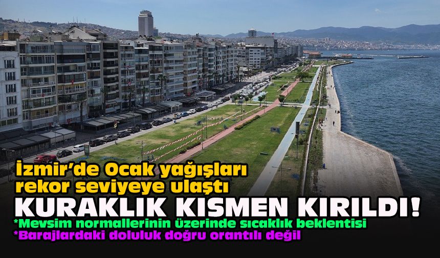 İzmir’de Ocak yağışları rekor seviyeye ulaştı... Kuraklık kısmen kırıldı!