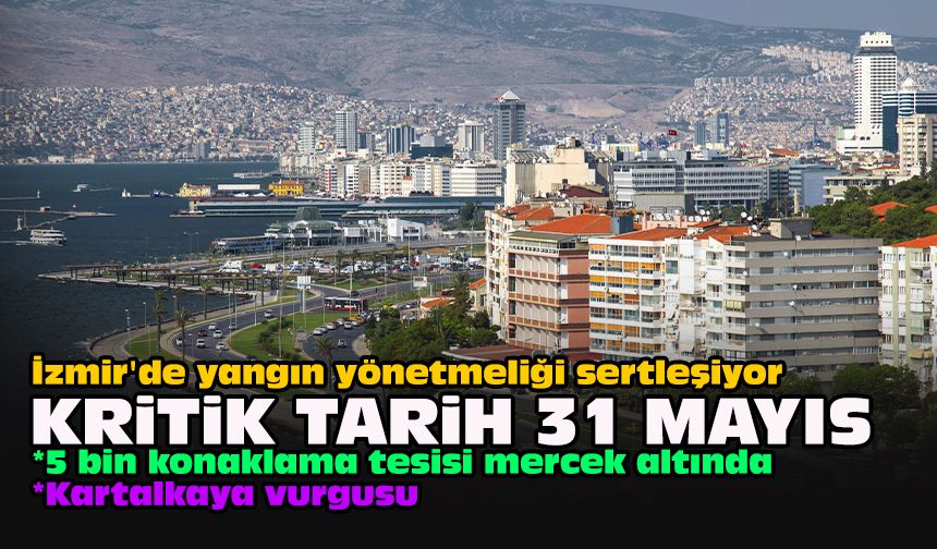 İzmir'de yangın yönetmeliği sertleşiyor... Kritik tarih 31 Mayıs