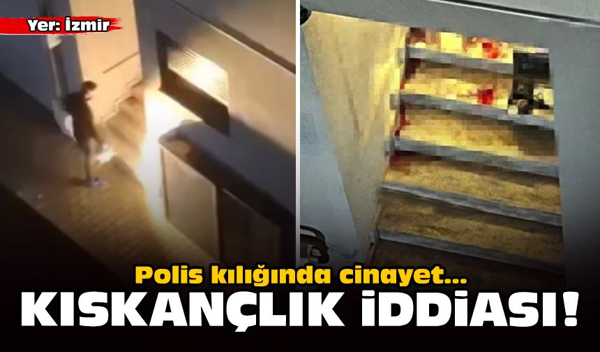 Yer: İzmir... Polis kılığında cinayet: Kıskançlık iddiası!