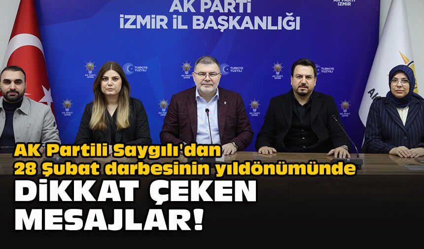 AK Partili Saygılı'dan 28 Şubat darbesinin yıldönümünde dikkat çeken mesajlar!