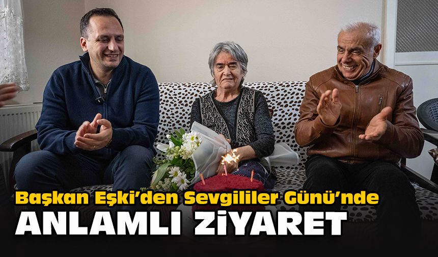 Başkan Eşki’den Sevgililer Günü’nde anlamlı ziyaret