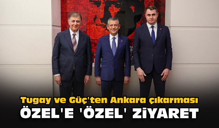 Tugay ve Güç'ten Ankara çıkarması... Özel'e 'özel' ziyaret