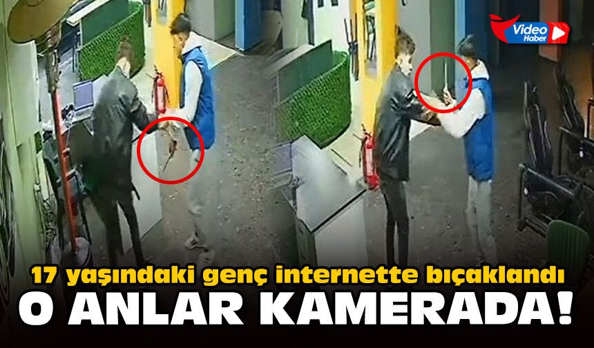 17 yaşındaki genç internette bıçaklandı: O anlar kamerada