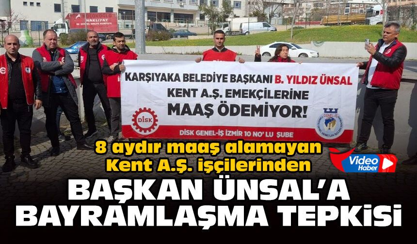 8 aydır maaş alamayan Kent A.Ş. işçilerinden Başkan Ünsal’a bayramlaşma tepkisi