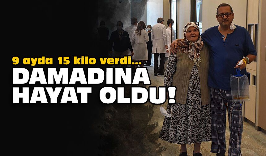 9 ayda 15 kilo verdi: Damadına hayat oldu