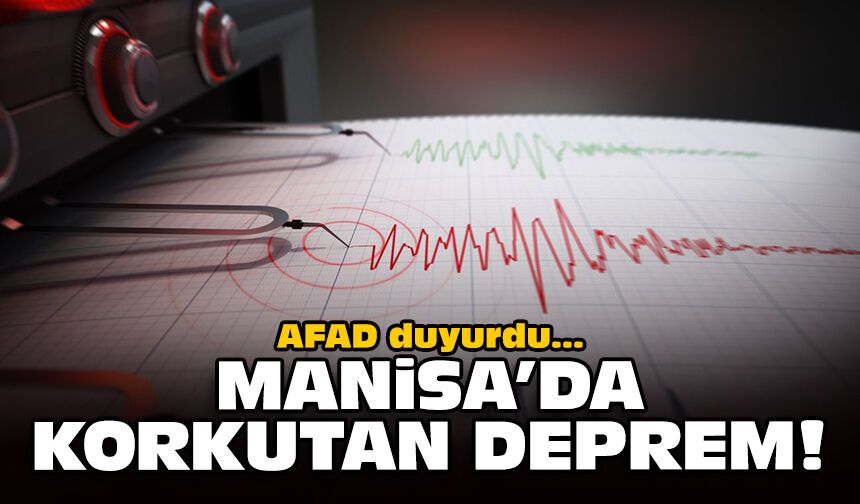 AFAD duyurdu: Manisa'da korkutan deprem!