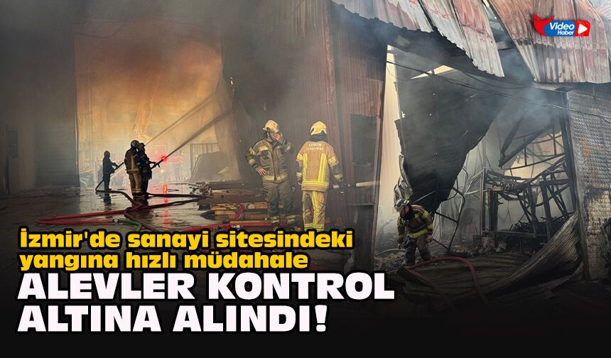 İzmir'de sanayi sitesindeki yangına hızlı müdahale... Alevler kontrol altına alındı!