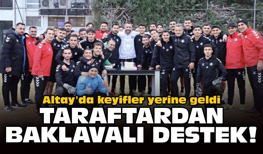 Altay'da keyifler yerine geldi: Taraftardan baklavalı destek!