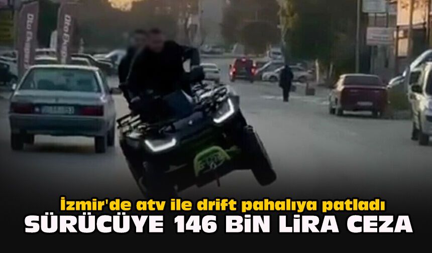 İzmir'de atv ile drift pahalıya patladı: Sürücüye 146 bin lira ceza