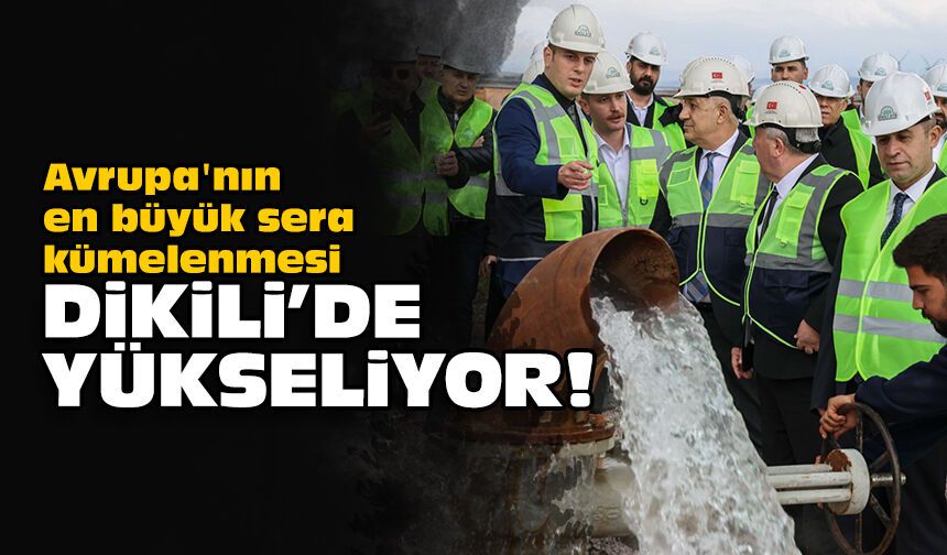 Avrupa'nın en büyük sera kümelenmesi Dikili'de yükseliyor