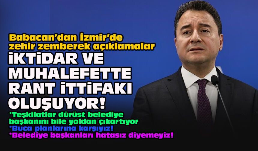 Babacan’dan İzmir’de zehir zemberek açıklamalar... İktidar ve muhalefette rant ittifakı oluşuyor!