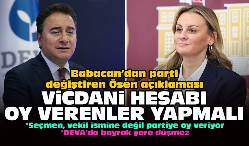 Babacan’dan parti değiştiren Ösen açıklaması: Vicdani hesabı oy verenler yapmalı