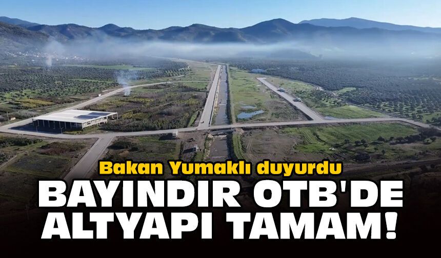 Bakan Yumaklı duyurdu: Bayındır OTB'de altyapı tamam!