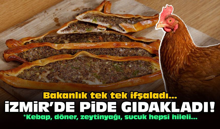 Bakanlık tek tek ifşaladı: İzmir'de pide gıdakladı!