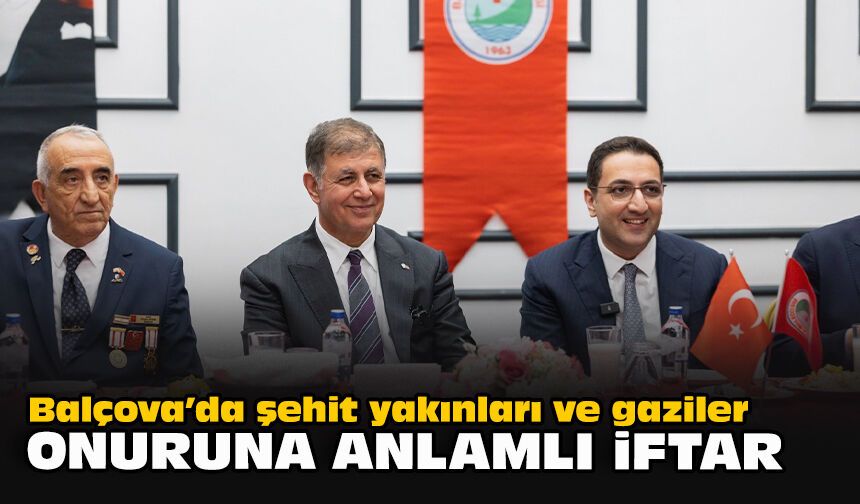 Balçova’da şehit yakınları ve gaziler onuruna anlamlı iftar