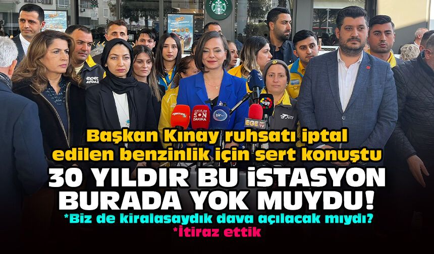 Başkan Kınay ruhsatı iptal edilen benzinlik için sert konuştu: 30 yıldır bu istasyon burada yok muydu!