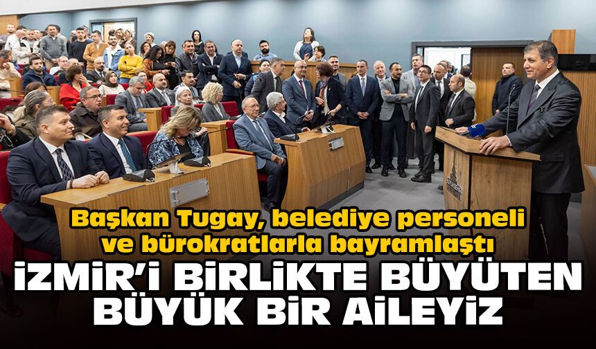 Başkan Tugay, belediye personeli ve bürokratlarla bayramlaştı: İzmir’i birlikte büyüten büyük bir aileyiz