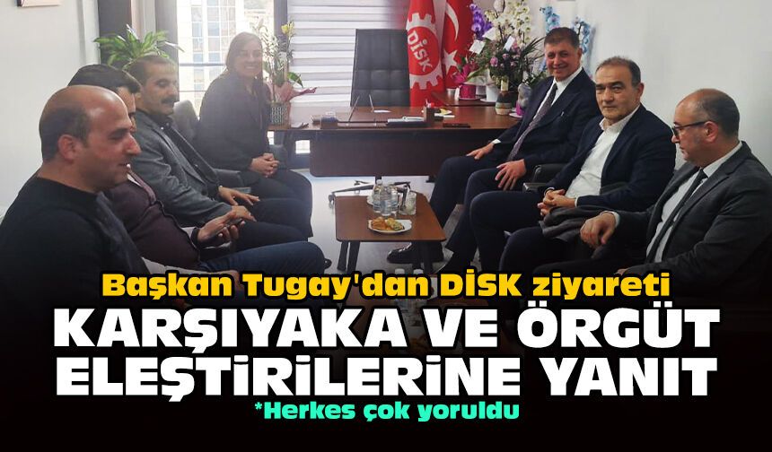Başkan Tugay'dan DİSK ziyareti: Karşıyaka ve örgüt eleştirilerine yanıt