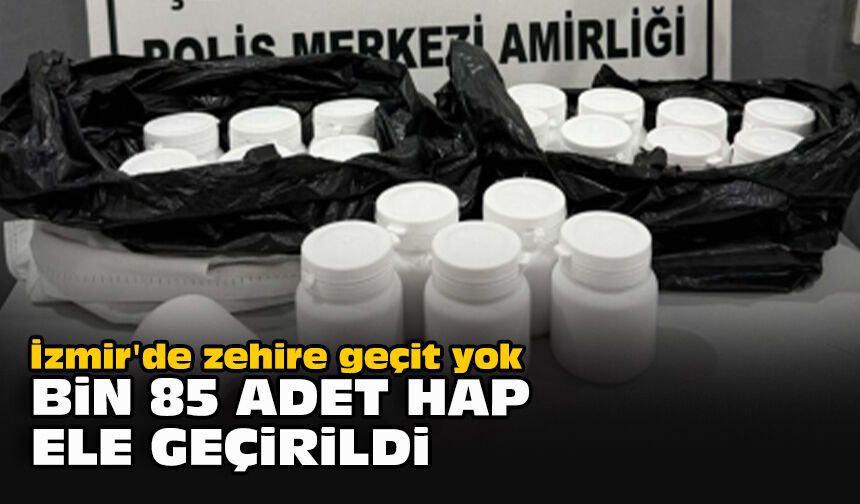İzmir'de zehire geçit yok... Bin 85 adet hap ele geçirildi