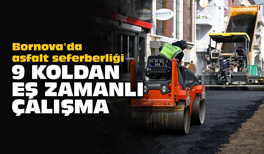 Bornova'da asfalt seferberliği: 9 koldan eş zamanlı çalışma