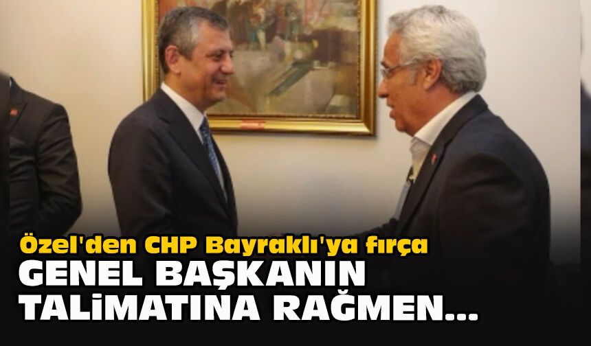Özel'den CHP Bayraklı'ya fırça: Genel başkanın talimatına rağmen...