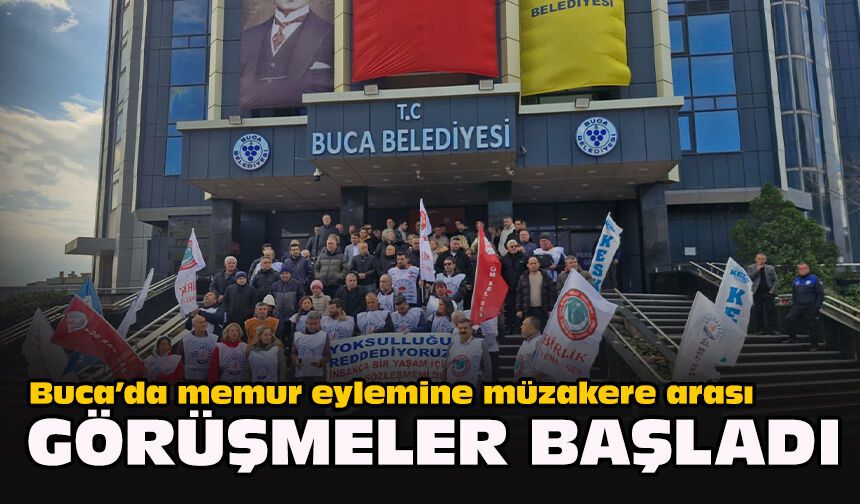 Buca’da memur eylemine müzakere arası... Görüşmeler başladı