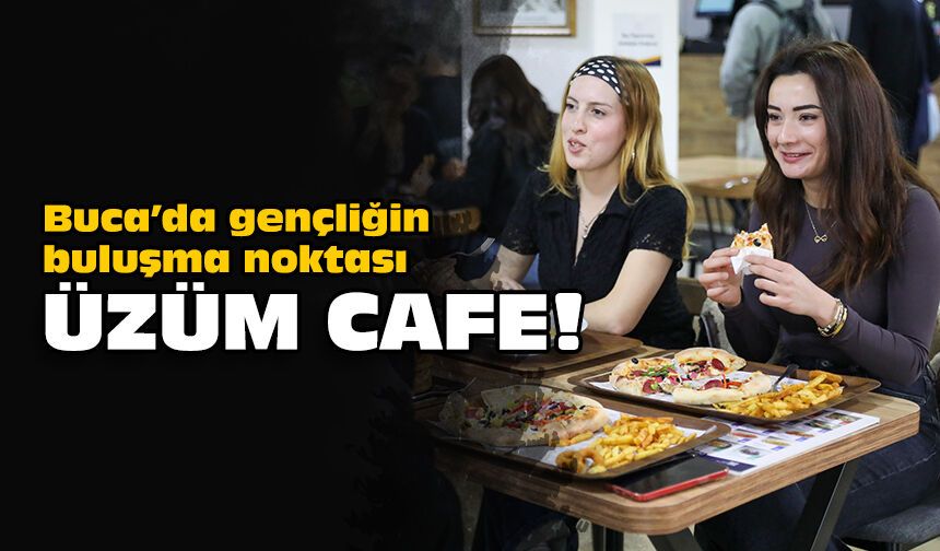 Buca’da gençliğin buluşma noktası: Üzüm Cafe