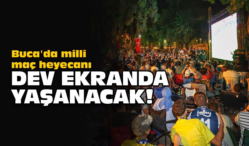 Buca'da milli maç heyecanı dev ekranda yaşanacak!