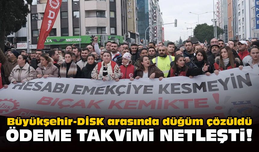 Büyükşehir-DİSK arasında düğüm çözüldü: Ödeme takvimi netleşti!