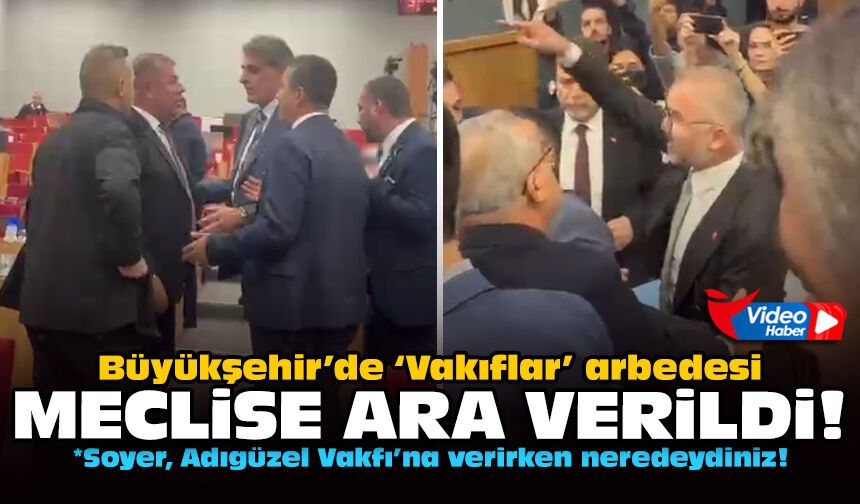 Büyükşehir’de ‘Vakıflar’ arbedesi: Meclise ara verildi!