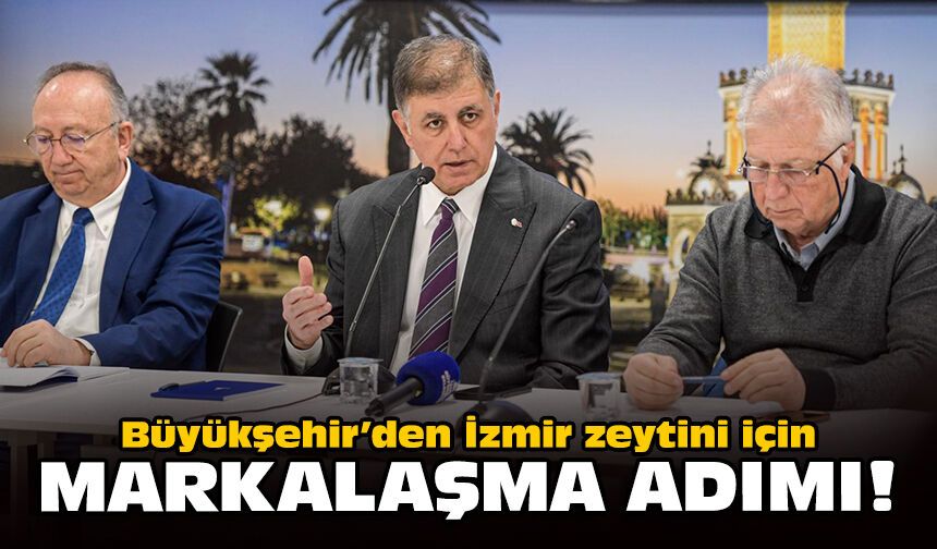 Büyükşehir’den İzmir zeytini için markalaşma adımı!