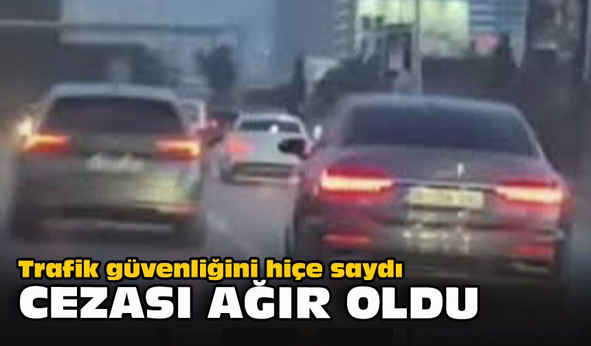 Trafik güvenliğini hiçe saydı... Cezası ağır oldu