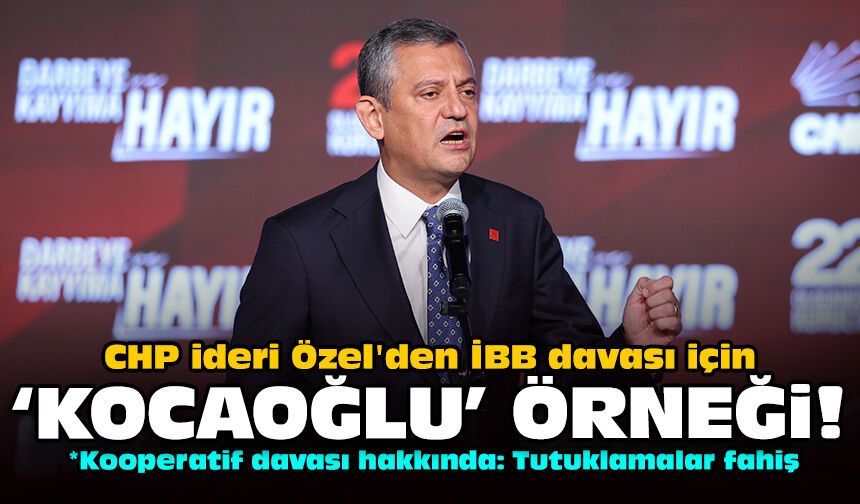 CHP ideri Özel'den İBB davası için 'Kocaoğlu' örneği!