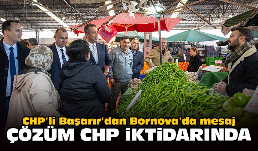 CHP'li Başarır'dan Bornova'da mesaj: Çözüm CHP iktidarında