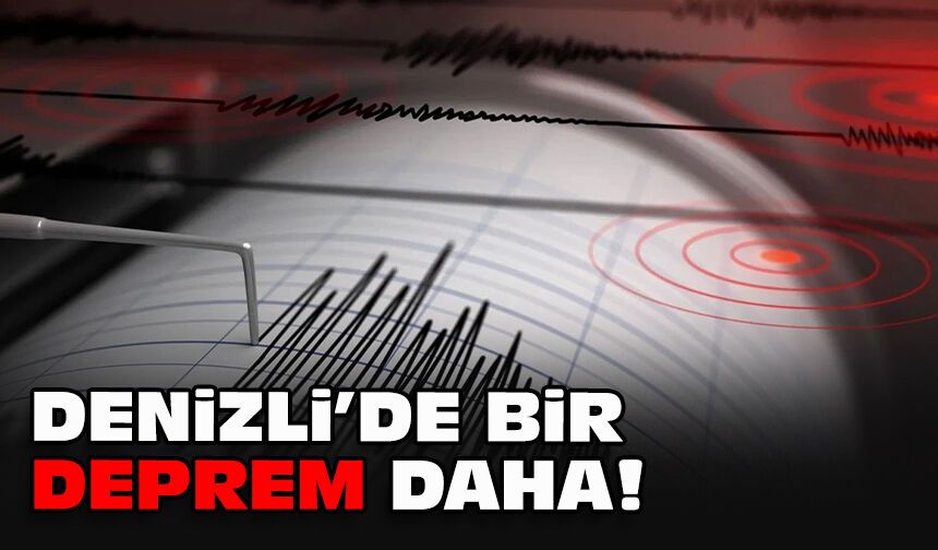 Denizli'de bir deprem daha!