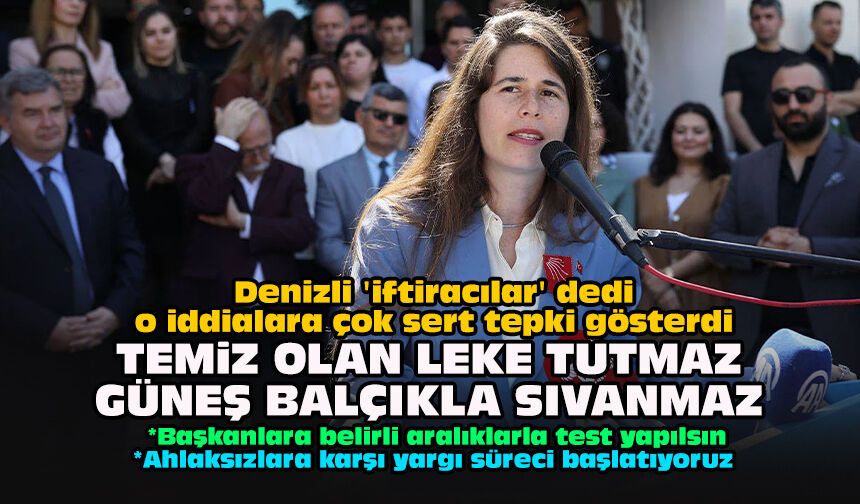 Denizli 'iftiracılar' dedi, o iddialara çok sert tepki gösterdi... Temiz olan leke tutmaz güneş balçıkla sıvanmaz