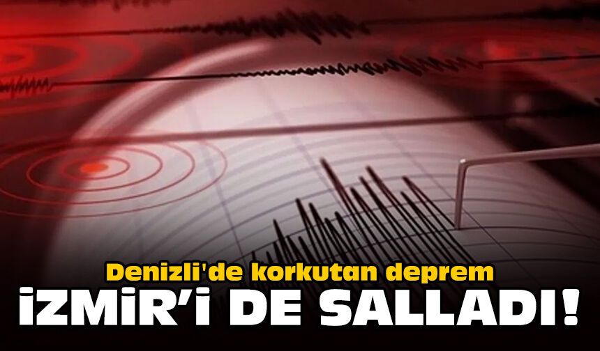 Denizli'de korkutan deprem: İzmir'i de salladı!