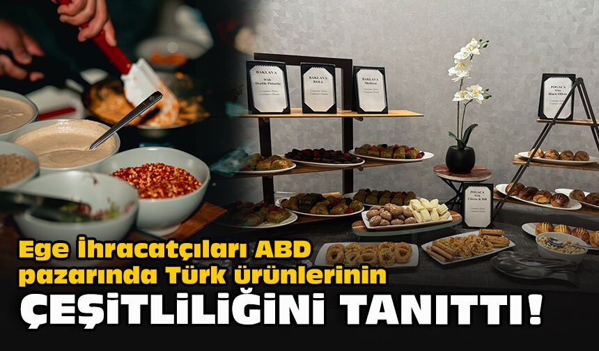 Ege İhracatçıları ABD pazarında Türk ürünlerinin çeşitliliğini tanıttı!