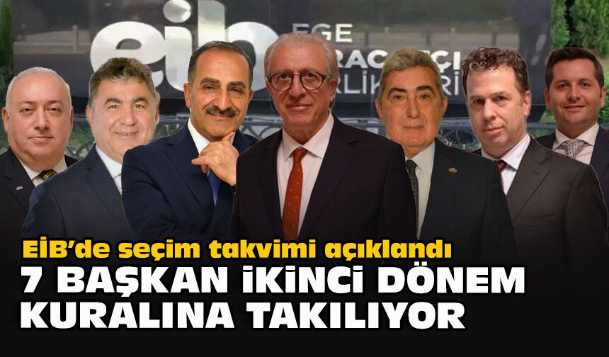 EİB’de seçim takvimi açıklandı... 7 başkan ikinci dönem kuralına takılıyor