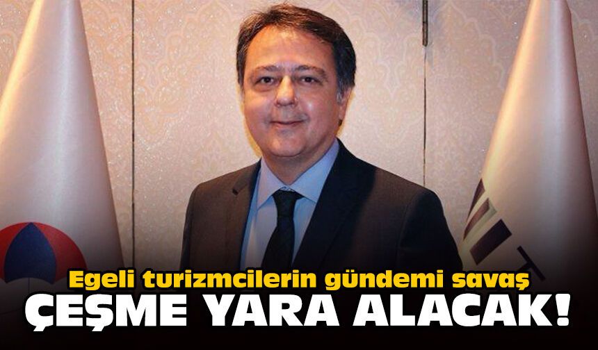 Egeli turizmcilerin gündemi savaş: Çeşme yara alacak!