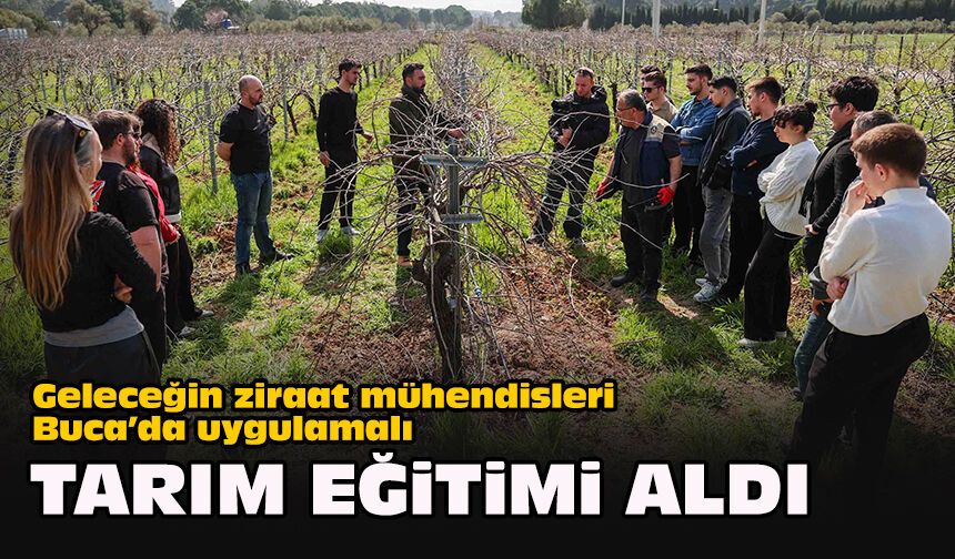 Geleceğin ziraat mühendisleri Buca’da uygulamalı tarım eğitimi aldı