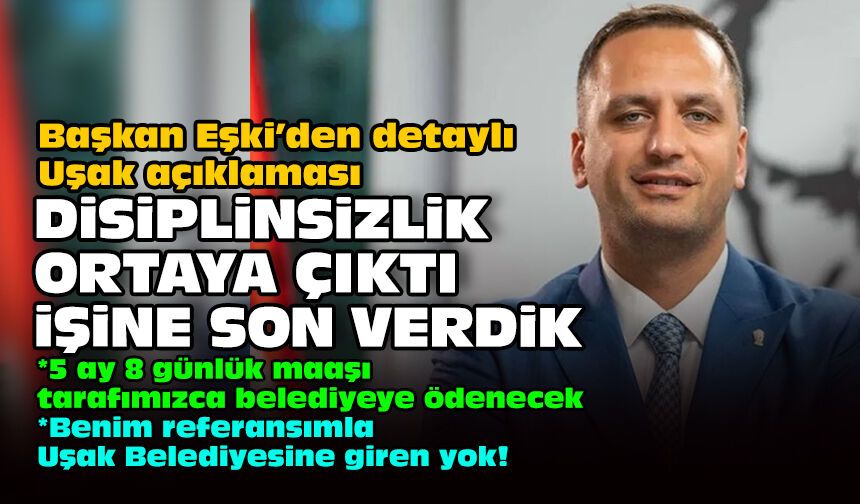 Başkan Eşki’den detaylı Uşak açıklaması... Disiplinsizlik ortaya çıktı işine son verdik
