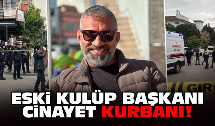 Eski kulüp başkanı cinayet kurbanı!