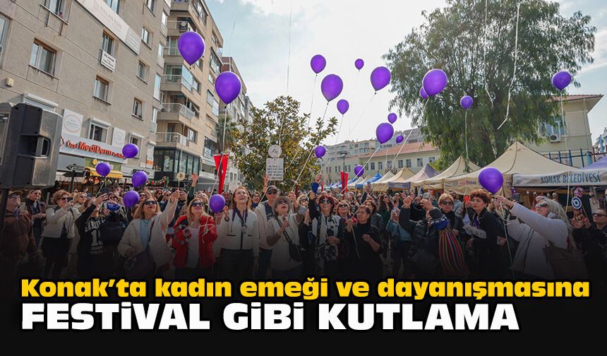 Konak’ta kadın emeği ve dayanışmasına festival gibi kutlama