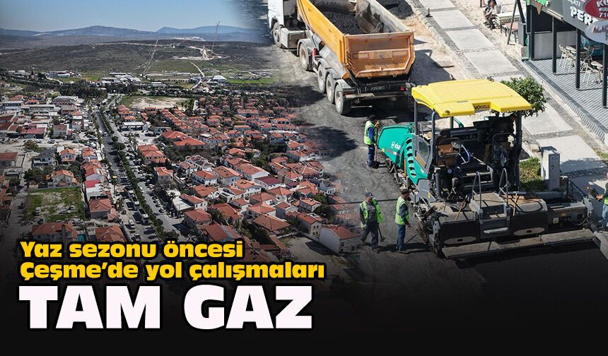 Yaz sezonu öncesi Çeşme’de yol çalışmaları tam gaz