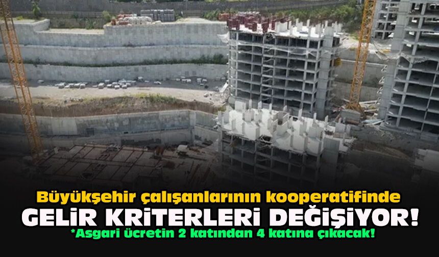 Büyükşehir çalışanlarının kooperatifinde gelir kriterleri değişiyor!