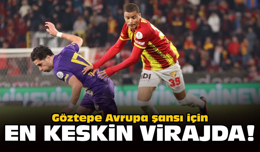 Göztepe Avrupa şansı için en keskin virajda!