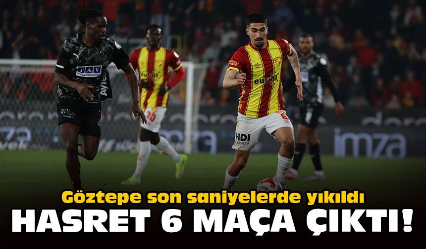 Göztepe son saniyelerde yıkıldı: Hasret 6 maça çıktı!