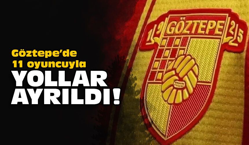Göztepe'de 11 oyuncuyla yollar ayrıldı